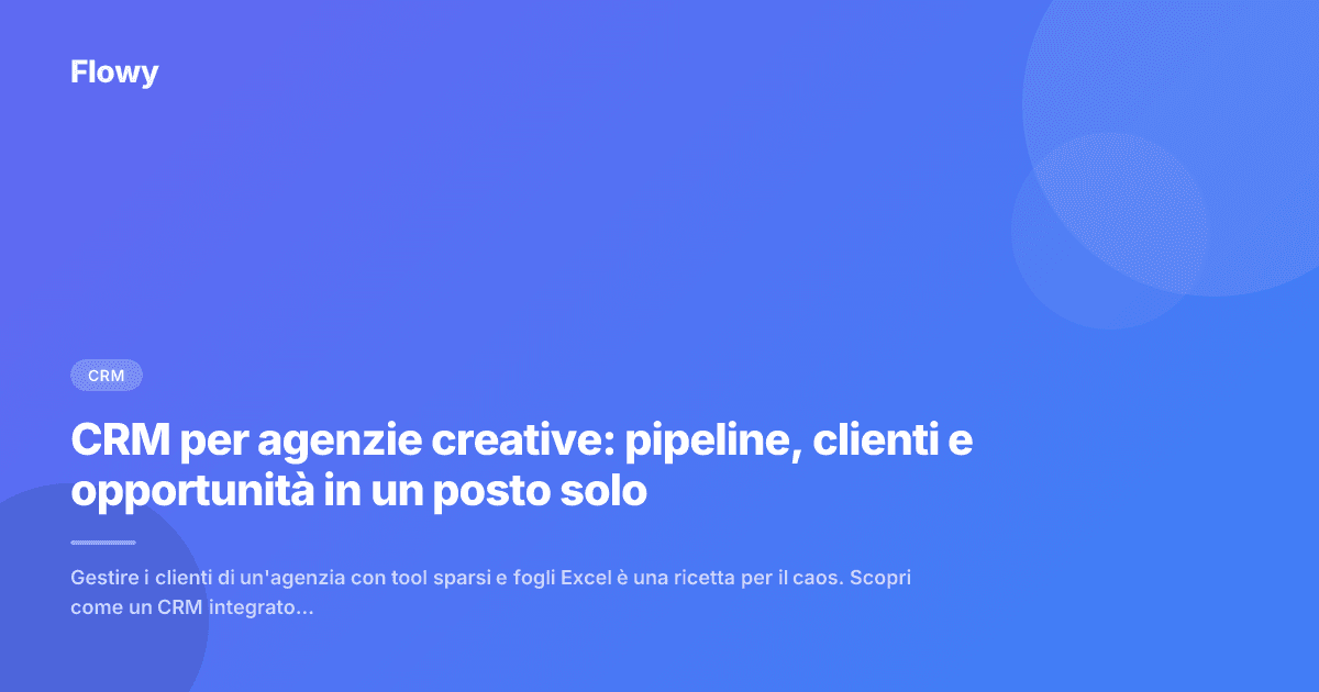 CRM per agenzie creative: pipeline, clienti e opportunità in un posto solo