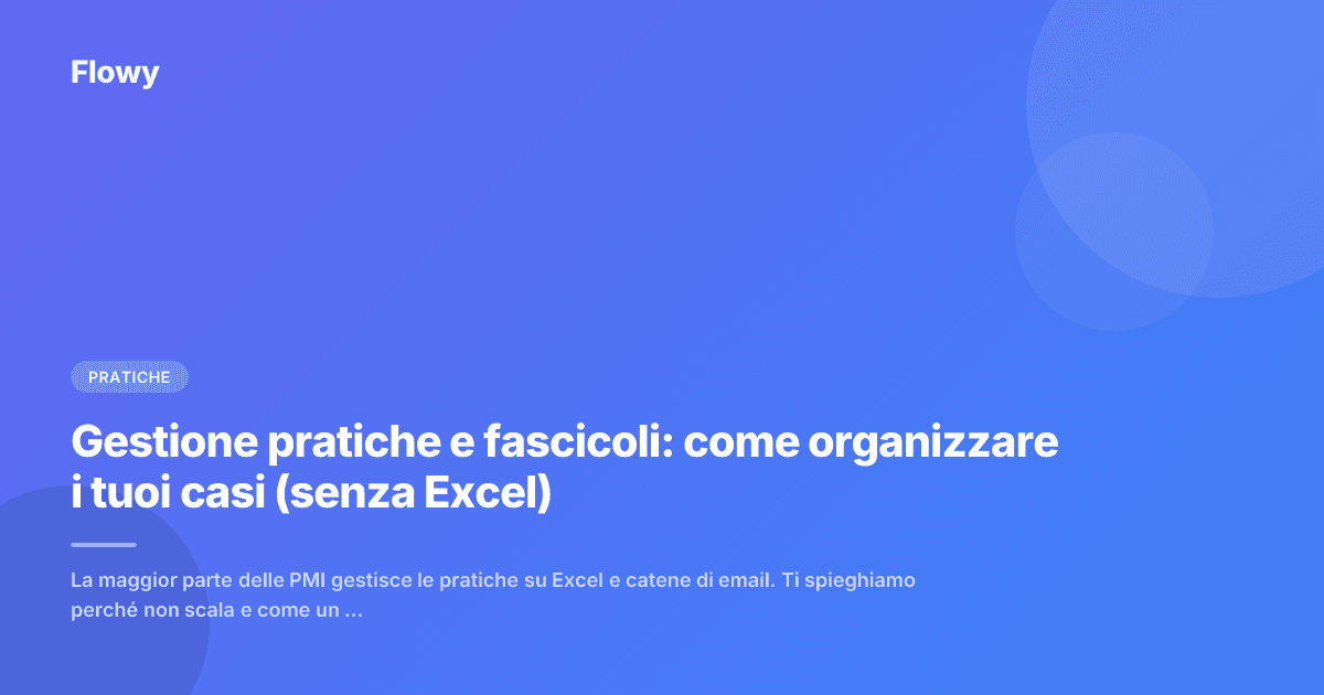 Gestione pratiche e fascicoli: come organizzare i tuoi casi (senza Excel)