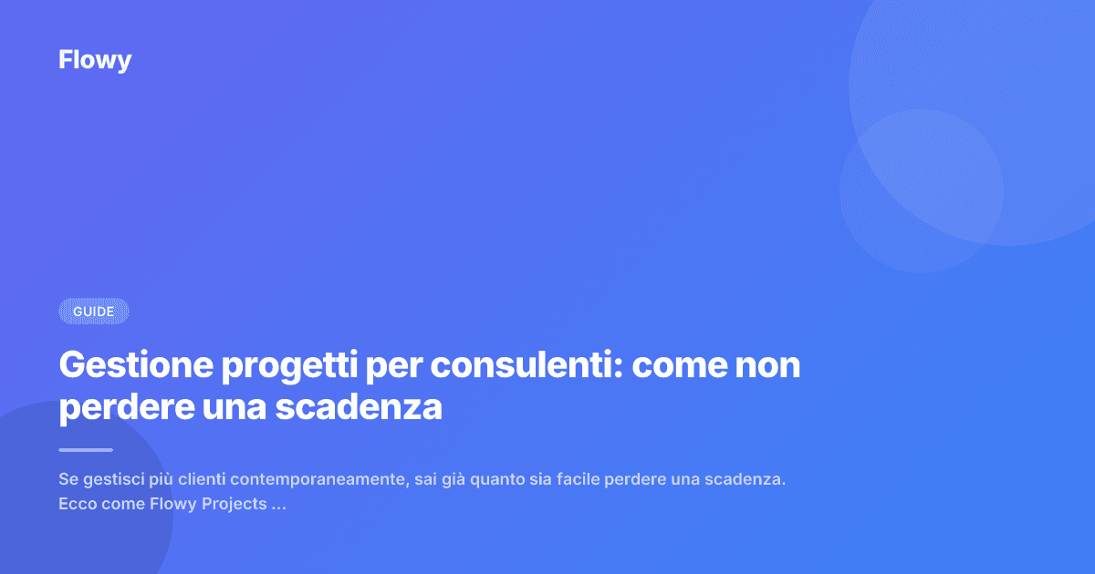 Gestione progetti per consulenti: come non perdere una scadenza